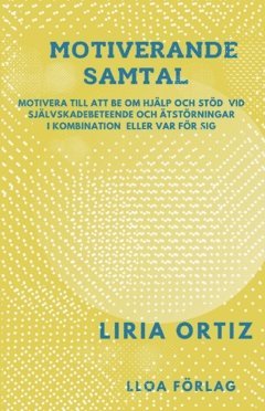Motiverande samtal : motivera till att be om hjlp och std vid sjlvskadebeteende och  tstrningar i kombination eller var fr sig (inbunden)