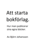 Att starta bokfrlag : hur man publicerar sina egna bcker