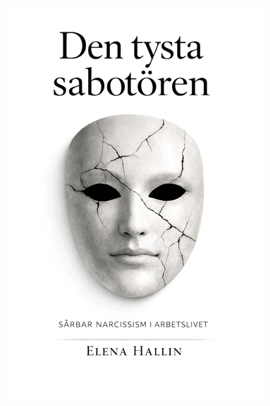 Den tysta sabot�ren : - S�rbar narcissism i arbetslivet (h�ftad)