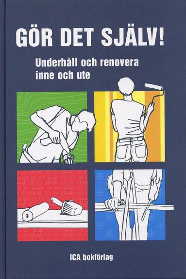 Gör det själv : underhåll och renovera inne och ute (inbunden)