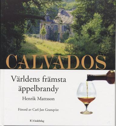 Calvados : Världens finaste äppelbrandy (inbunden)