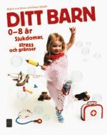Ditt barn : 0-8 r sjukdomar, stress och grnser (inbunden)