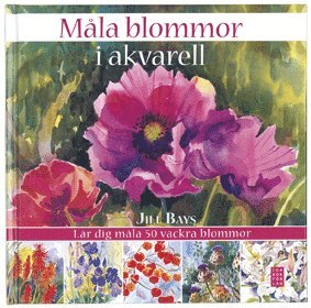 Måla blommor i akvarell : lär dig måla 50 vackra blommor (inbunden)