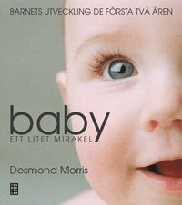 Baby : ett litet mirakel : barnets utveckling de första två åren (inbunden)