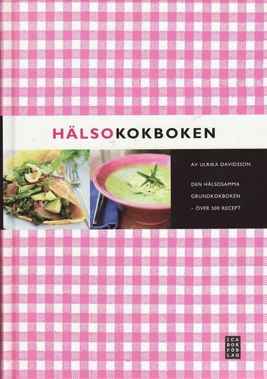 Hälsokokboken : den hälsosamma grundkokboken - över 500 recept (häftad)