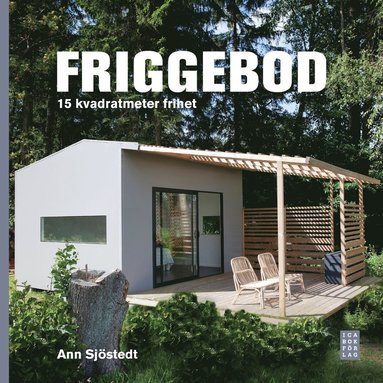 Friggebod : 15 kvadratmeter frihet (inbunden)