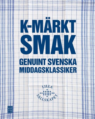 K-mrkt smak : genuint svenska middagsklassiker (inbunden)