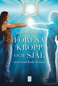 Frena kropp och sjl med Soul Body Fusion (inbunden)