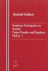 Employee Participation in Sweden Union Paradise and Employer Hell or ...? (hftad)