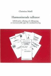 Harmoniserade tulltaxor Införlivande, tolkning och tillämpning av internationella regler för varuklassificering (inbunden)
