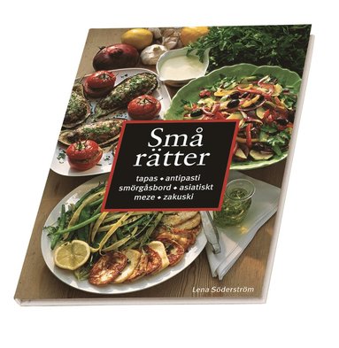 Små rätter : Tapas, antipasti, smörgåsbord, asiatiskt, meze, zakuski (inbunden)