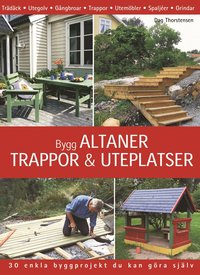 Bygg altaner, trappor & uteplatser : 30 enkla byggprojekt du kan ...