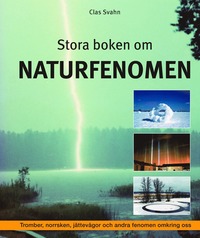 Stora boken om naturfenomen  : tromber, klotblixtar, jttevgor och andra fenomen omkring oss (inbunden)