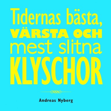Tidernas bästa, värsta och mest slitna klyschor (inbunden)