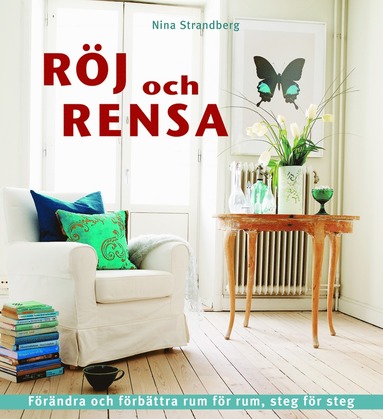 Röj och rensa : förändra och förbättra rum för rum, steg för steg (inbunden)