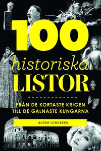 100 historiska listor : från de kortaste krigen till de galnaste kungarna (inbunden)