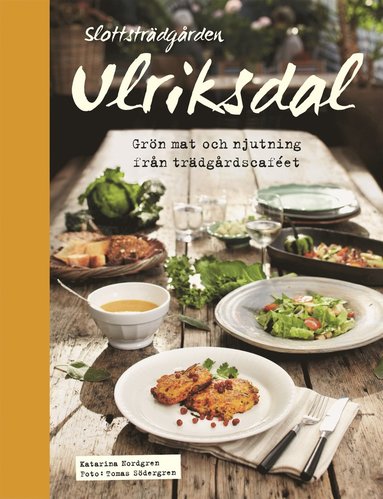 Slottsträdgården Ulriksdal : grön mat och njutning från trädgårdscaféet (inbunden)