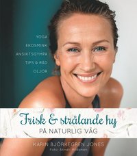 Frisk och strålande hy : på naturlig väg av Karin Björkegren Jones (Bok)
