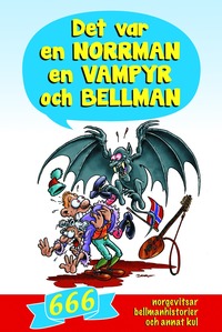 Det var en norrman, en vampyr och Bellman : 666 norgevitsar, bellmanhistorier och annat kul (kartonnage)