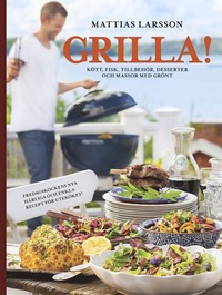 Grilla! : kött, fisk, tillbehör, desserter och massor med grönt (inbunden)