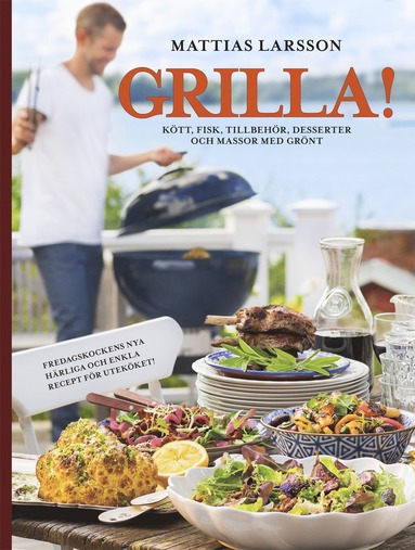 Grilla! : ktt, fisk, tillbehr, desserter och massor med grnt (inbunden)
