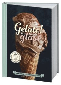 Gelato! Äkta italiensk glass (inbunden)