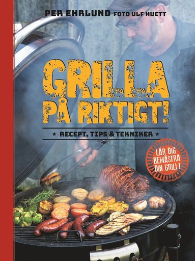 Grilla p� riktigt : recept, tips & tekniker (h�ftad)