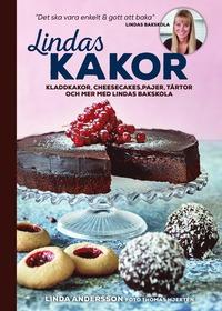 Lindas kakor : kladdkakor, cheesecakes, pajer, tårtor och mer med Lindas bakskola (inbunden)