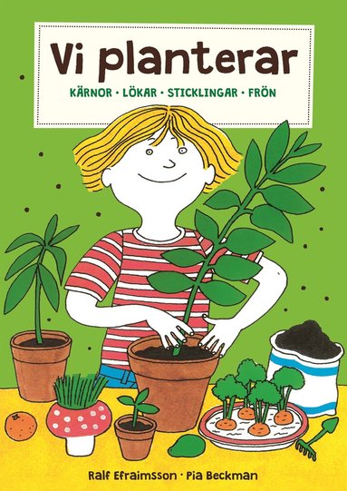 Vi planterar : kärnor, lökar, sticklingar och frön (inbunden)