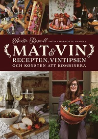 Mat & vin : recepten, vintipsen och konsten att kombinera (inbunden)