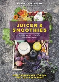 Juicer & smoothies, sallader, soppor och andra hlsosamma recept (inbunden)