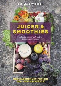 Juicer & Smoothies, Sallader, Soppor Och Andra Hälsosamma Recept - Cecilia Davidsson - Bok (9789155265021) | Bokus