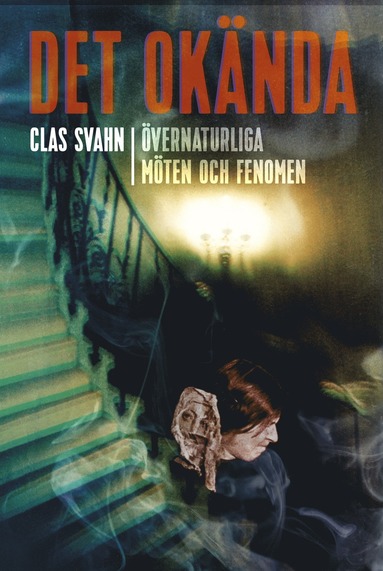 Det oknda : vernaturliga mten och fenomen (inbunden)