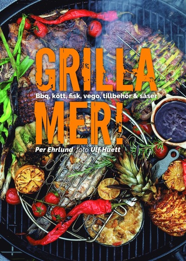 Grilla mer! : bbq, ktt, fisk, vego, tillbehr & sser (inbunden)