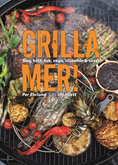 Grilla mer! : bbq, k�tt, fisk, vego, tillbeh�r & s�ser (inbunden)