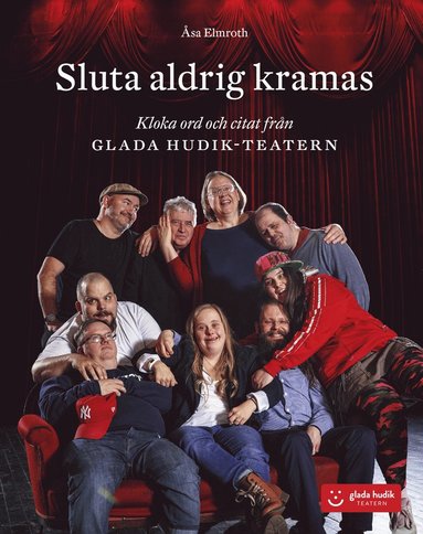 Sluta aldrig kramas : kloka ord och citat från Glada Hudik-teatern (inbunden)