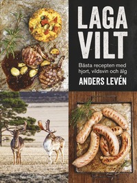 Laga vilt : bsta recepten med hjort, vildsvin och lg (inbunden)