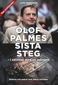 Olof Palmes sista steg : i sällskap med en mördare (inbunden)