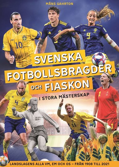 Svenska fotbollsbragder och fiaskon i stora mästerskap : Landslagens alla VM, EM och OS - från 1908 till 2021 (inbunden)