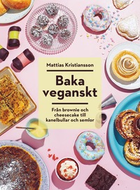 Baka veganskt : frn brownie och cheesecake till kanelbullar och semlor (inbunden)