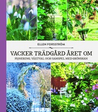 Vacker trädgård året om : planering, växtval och samspel med grönskan (inbunden)