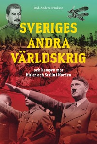 Sveriges andra vrldskrig och kampen mot Hitler och Stalin i Norden (inbunden)