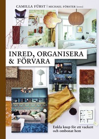 Inred, organisera och frvara : enkla knep fr ett vackert och ombonat hem (inbunden)