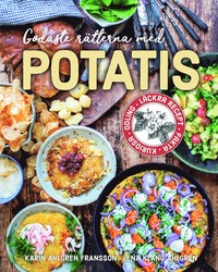Godaste rätterna med potatis : Läckra recept, fakta, kuriosa, odling (inbunden)