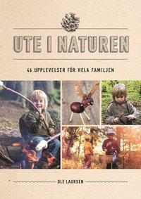 Ute i naturen : 46 upplevelser för hela familjen som bok, ljudbok eller e-bok.