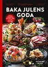 Baka julens goda : godis, desserter, bakverk, brd & juliga drinkar