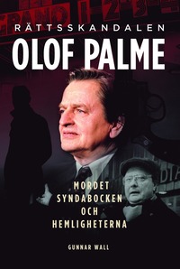 Rttsskandalen Olof Palme : mordet, syndabocken och hemligheterna (inbunden)