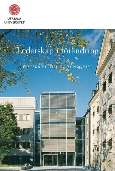 Ledarskap i frndring : rektorsperioden 1997-2006 : festskrift till Bo Sundqvist (inbunden)