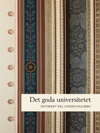 Det goda universitetet : rektorsperioden 2006-2011 : festskrift till Anders Hallberg (inbunden)