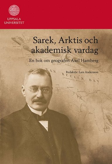 Sarek, Arktis och akademisk vardag : en bok om geografen Axel Hamberg (inbunden)